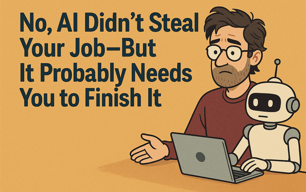 AI didn't steal your job but it probably needs you to finish it No, AI didn't steal your job but it probably needs you to finish it