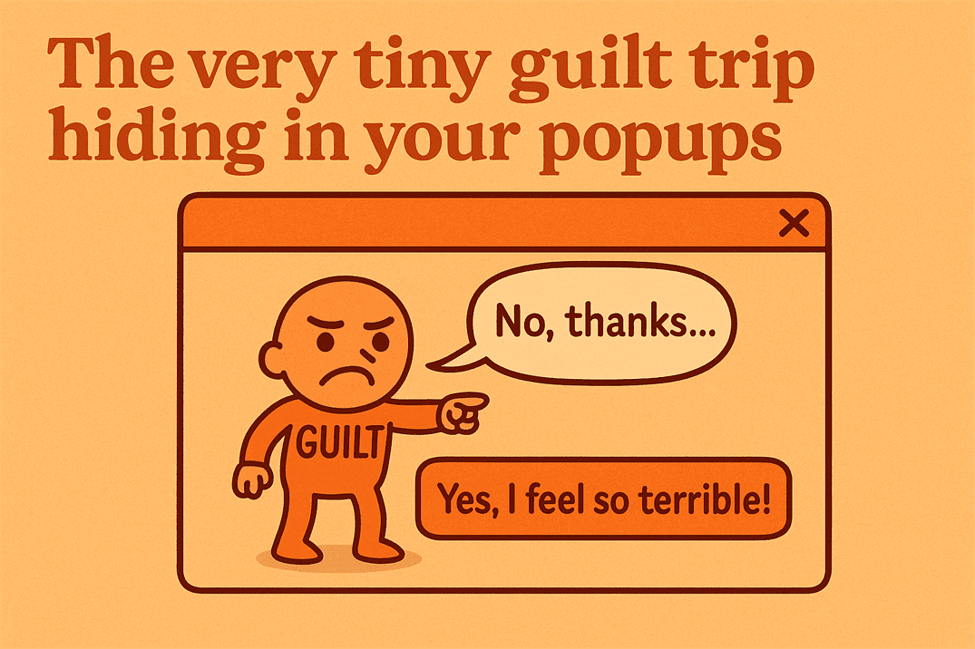 the very tiny guilt trip hiding in your popups the very tiny guilt trip hiding in your popups