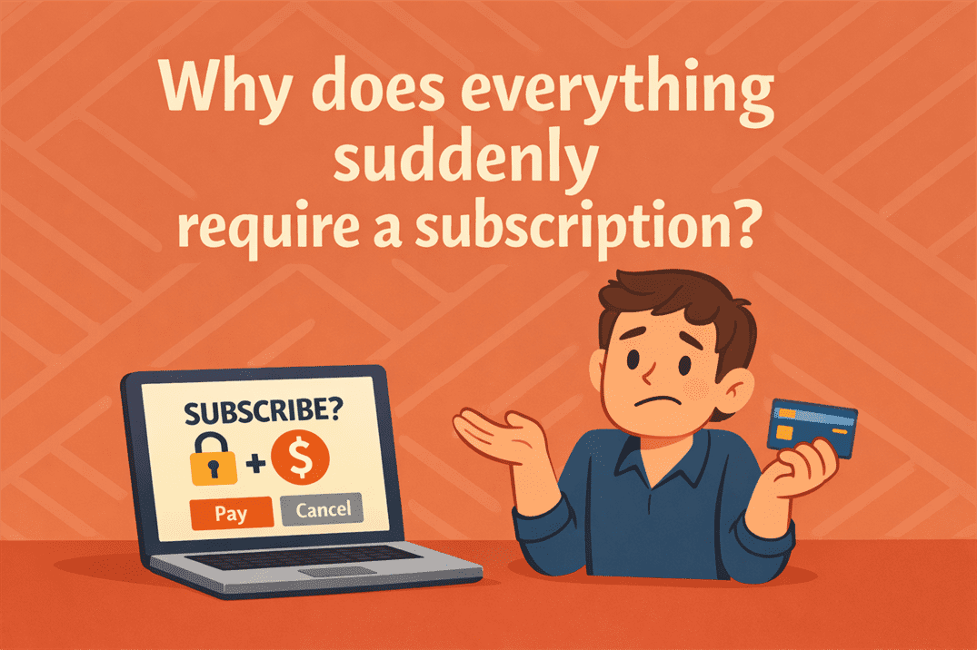 why everything suddenly requires a subscription