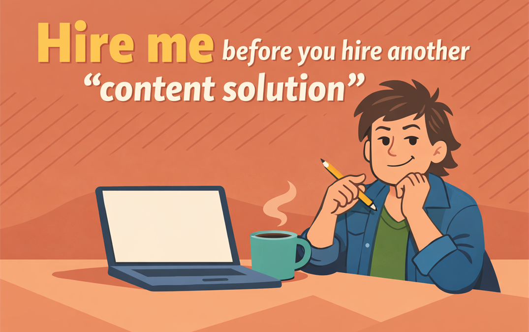 hire me before you hire another “content solution”