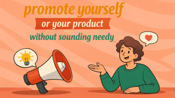 how to promote yourself or your product without sounding needy