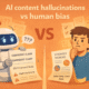 ai content hallucinations vs human bias