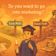 so you want to go into marketing so you want to go into marketing