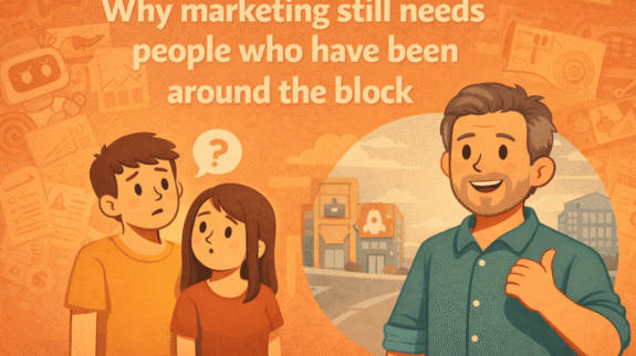 why marketing still needs people who have been around the block