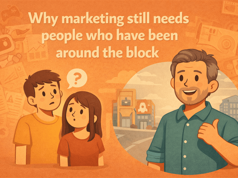 why marketing still needs people who have been around the block