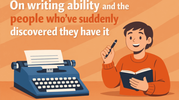 on writing ability and the people who've suddenly discovered they have it