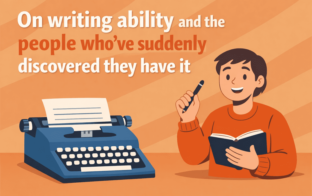 on writing ability and the people who've suddenly discovered they have it