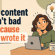 ai content isn't bad because ai wrote it