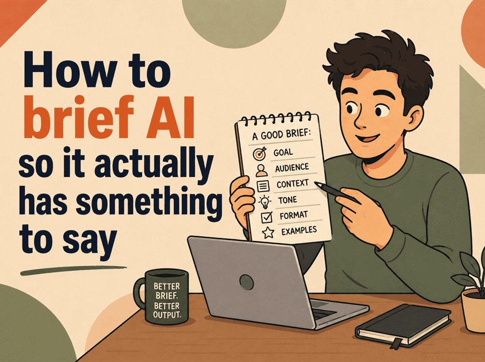 How to brief AI so it actually has something to say how to brief ai so it actually has something to say