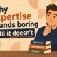 why expertise sounds boring until it doesn't