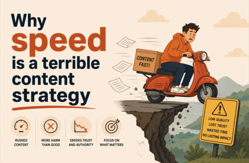 why speed is a terrible content strategy