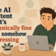 the ai content that's technically fine and somehow depressing