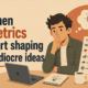 when metrics start shaping mediocre ideas